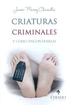 Criaturas criminales y como encontrarlas (Javier Jesus Muñoz Chumilla)