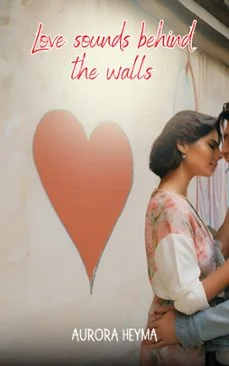 Love sounds behind the walls ebook (Aurora Heyma)